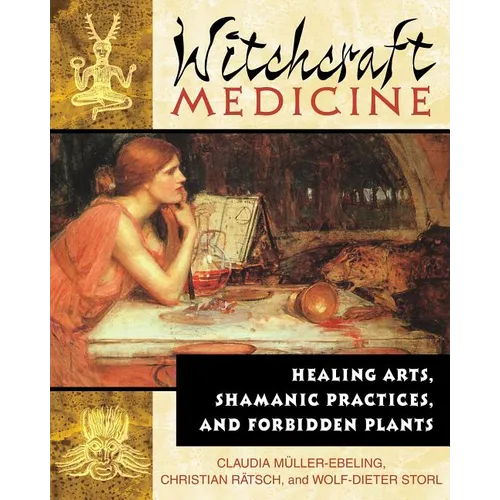 Witchcraft Medicine: Healing Arts, Shamanic Practices, and Forbidden Plants
