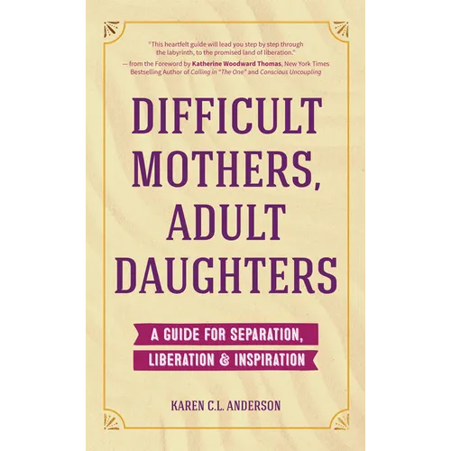 Difficult Mothers, Adult Daughters: A Guide for Separation, Liberation & Inspiration (Self Care Gift for Women)