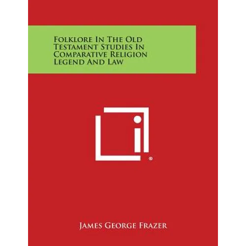 Folklore in the Old Testament Studies in Comparative Religion Legend and Law