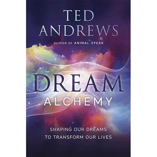 Dream Alchemy: Shaping Our Dreams to Transform Our Lives