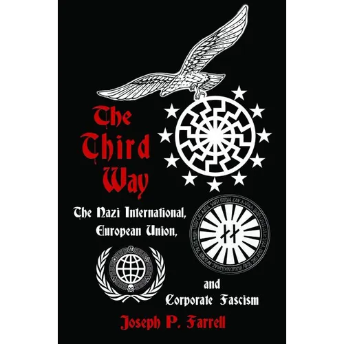 The Third Way: The Nazi International, European Union, and Corporate Fascism