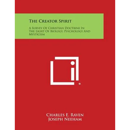 The Creator Spirit: A Survey of Christian Doctrine in the Light of Biology, Psychology and Mysticism - Paperback