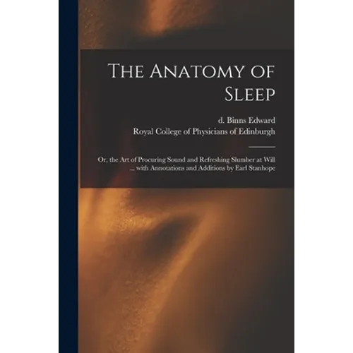 The Anatomy of Sleep: or, the Art of Procuring Sound and Refreshing Slumber at Will ... With Annotations and Additions by Earl Stanhope