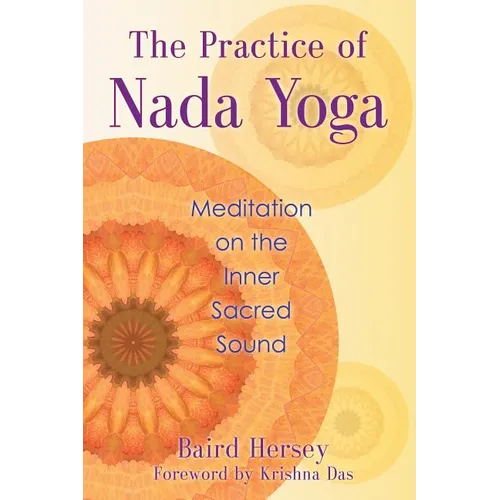 The Practice of Nada Yoga: Meditation on the Inner Sacred Sound