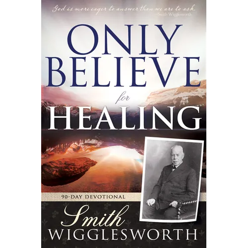 Only Believe for Healing: 90-Day Devotional
