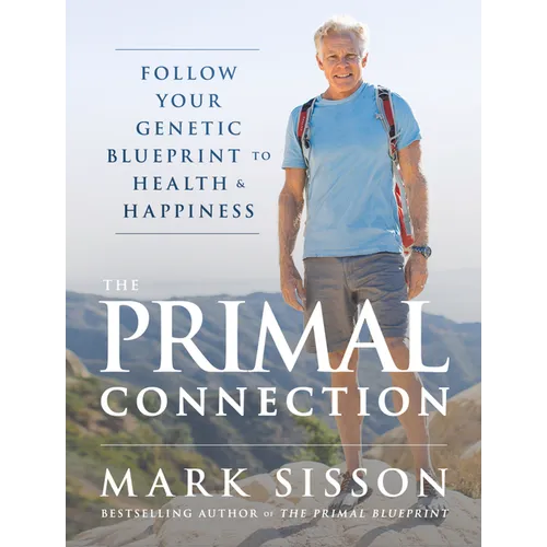 The Primal Connection: Follow Your Genetic Blueprint to Health and Happiness