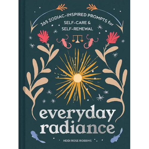 Everyday Radiance: 365 Zodiac-Inspired Prompts for Self-Care and Self-Renewal