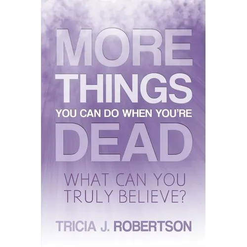More Things you Can do When You're Dead: What Can You Truly Believe? - Paperback
