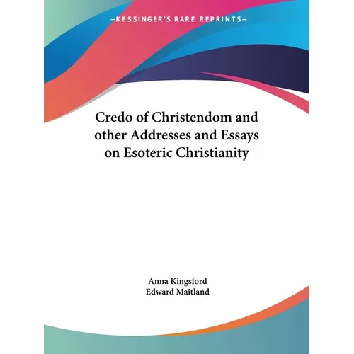 Credo of Christendom and other Addresses and Essays on Esoteric Christianity