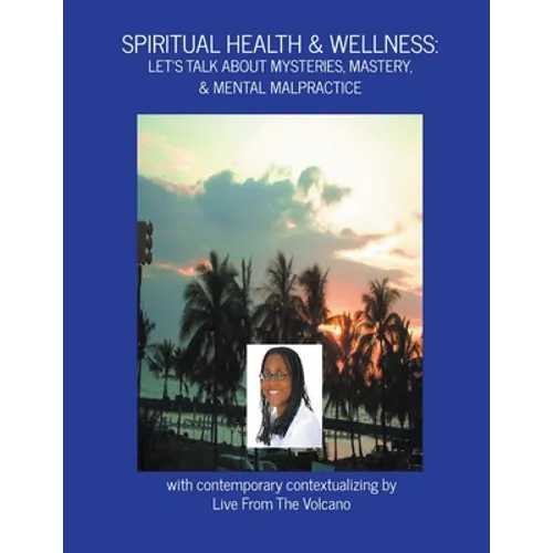 Spiritual Health & Wellness: Let's Talk About Mysteries, Mastery, & Mental Malpractice