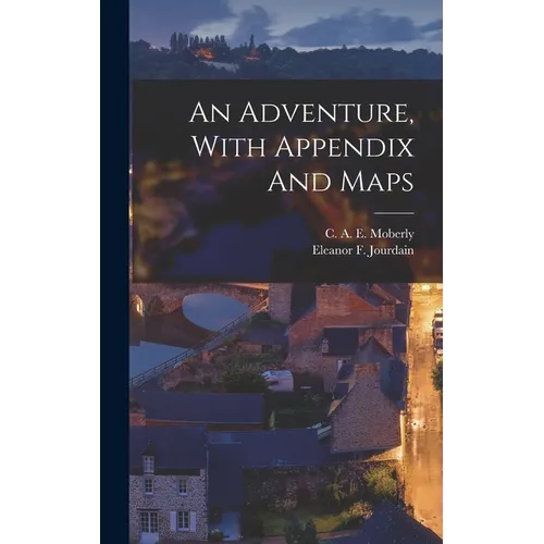 An Adventure, With Appendix And Maps