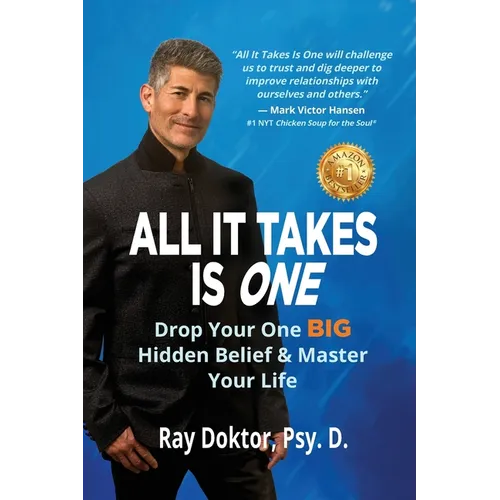 All It Takes Is One: Drop Your One BIG Hidden Belief and Master Your Life