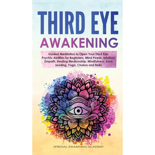 Third Eye Awakening: Guided Meditation to Open Your Third Eye. Psychic Abilities for Beginners, Mind Power, Intuition, Empath, Healing Mediumship, Min - Hardcover