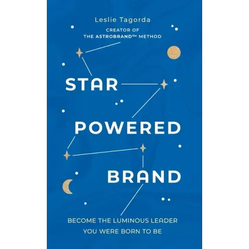 Star-Powered Brand: Become the Luminous Leader Your Were Born to Be