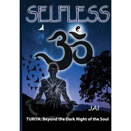 Selfless: Turiya: Beyond the Dark Night of the Soul