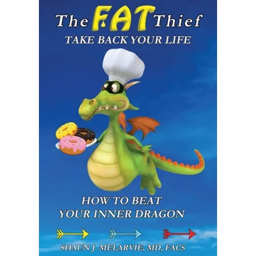 The FAT Thief TAKE BACK YOUR LIFE: How to Beat Your Inner Dragon