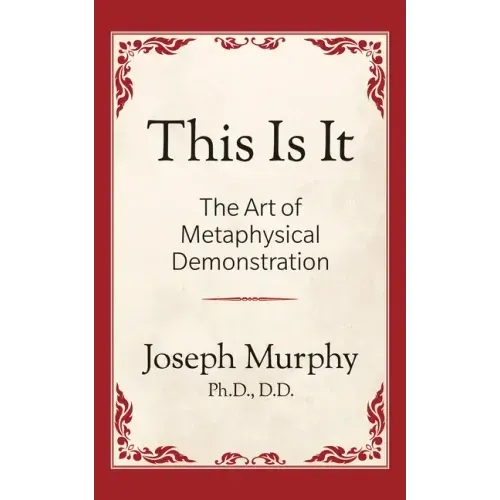This is It!: The Art of Metaphysical Demonstration: The Art of Metaphysical Demonstration