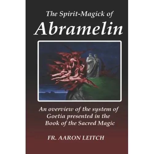 The Spirit-Magick of Abramelin: An Overview of the System of Goetia Presented in the Book of the Sacred Magic