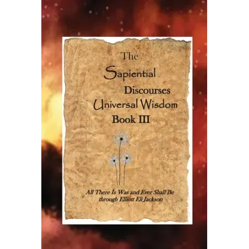 The Sapiential Discourses Universal Wisdom, Book III