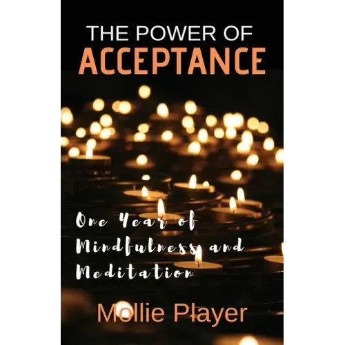 The Power Of Acceptance: One Year Of Mindfulness And Meditation