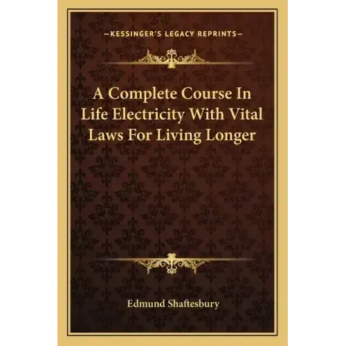 A Complete Course in Life Electricity with Vital Laws for Living Longer