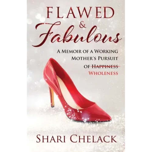 Flawed & Fabulous: A Memoir of a Working Mother's Pursuit of Wholeness