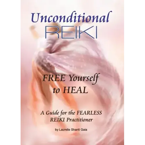 Unconditional Reiki Free Yourself to Heal