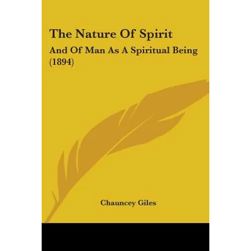The Nature Of Spirit: And Of Man As A Spiritual Being (1894)