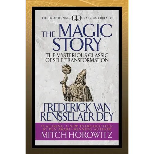 The Magic Story (Condensed Classics): The Mysterious Classic of Self-Transformation