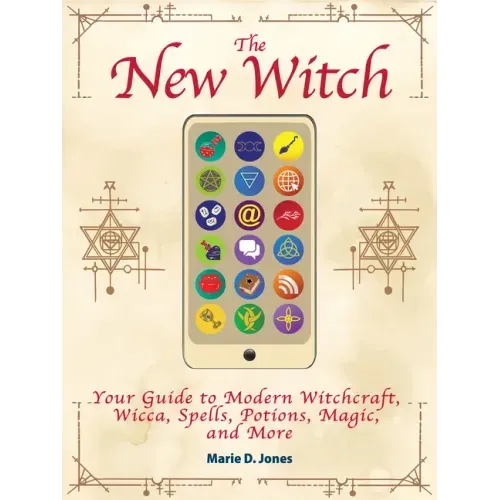 The New Witch: Your Guide to Modern Witchcraft, Wicca, Spells, Potions, Magic, and More