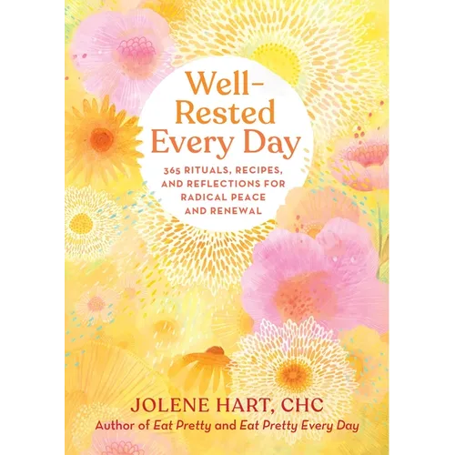Well-Rested Every Day: 365 Rituals, Recipes, and Reflections for Radical Peace and Renewal
