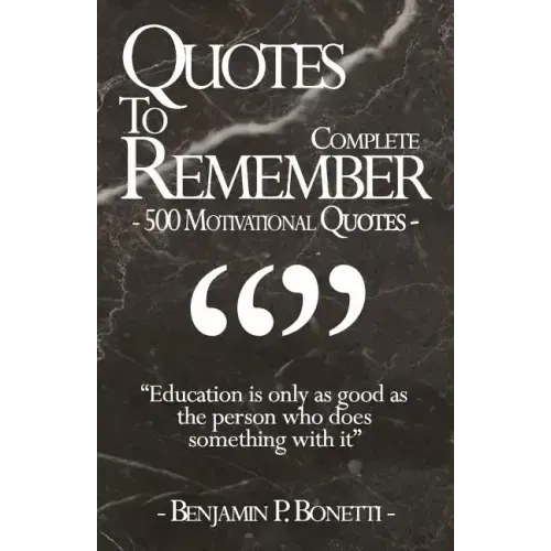 Quotes To Remember - Complete: 500 Motivational Quotes - Benjamin Bonetti