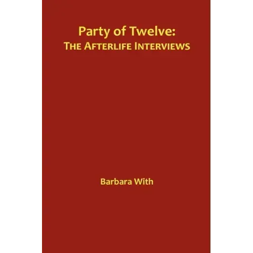 Party of Twelve: The Afterlife Interviews