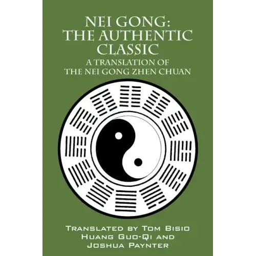 Nei Gong: The Authentic Classic: A Translation of the Nei Gong Zhen Chuan