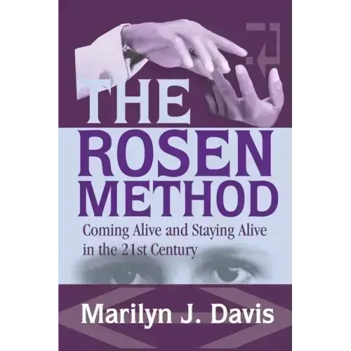 The Rosen Method: Coming Alive and Staying Alive in the 21st Century