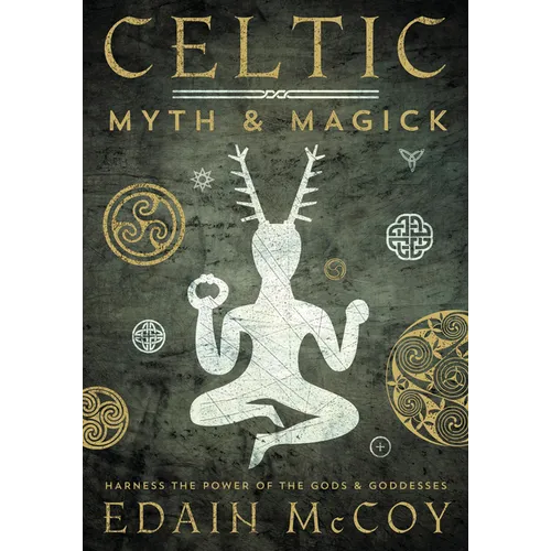 Celtic Myth & Magick: Harness the Power of the Gods & Goddesses