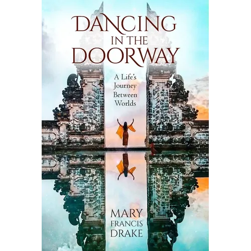 Dancing in the Doorway: A Life's Journey Between Worlds - Paperback