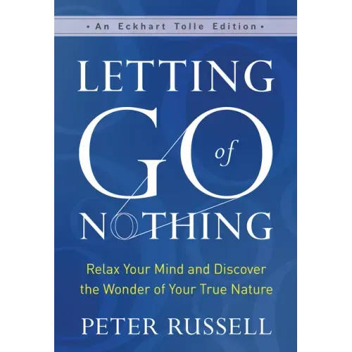 Letting Go of Nothing: Relax Your Mind and Discover the Wonder of Your True Nature