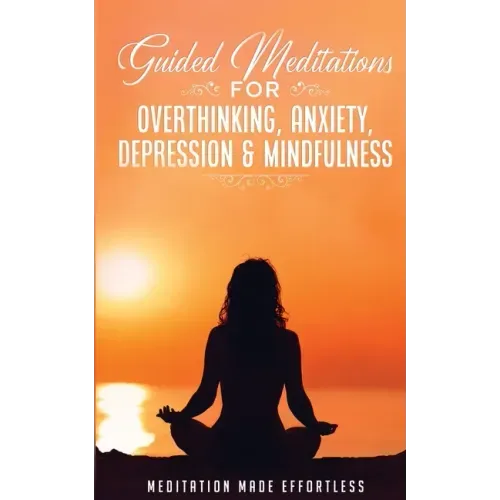 Guided Meditations for Overthinking, Anxiety, Depression& Mindfulness Meditation Scripts For Beginners & For Sleep, Self-Hypnosis, Insomnia, Self-Heal