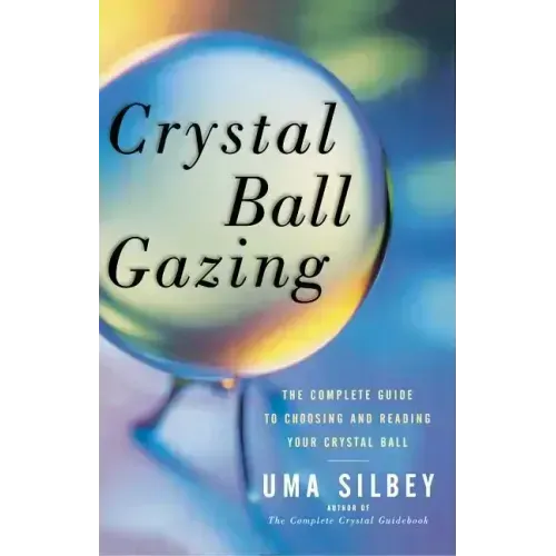 Crystal Ball Gazing: The Complete Guide to Choosing and Reading Your Crystal Ball (Original)