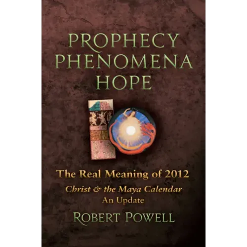 Prophecy Phenomena Hope: The Real Meaning of 2012: Christ and the Maya Calendar, an Update