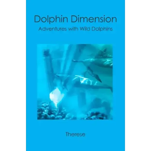 Dolphin Dimension: Adventures with Wild Dolphins