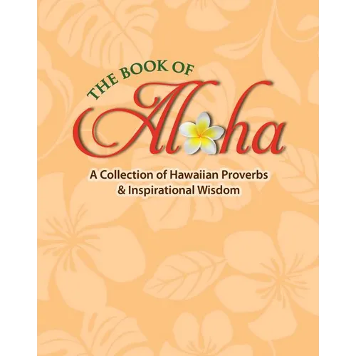 Book of Aloha: A Collection of Hawaiian Proverbs & Inspirational Wisdom
