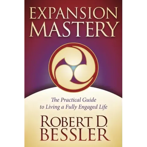Expansion Mastery: The Practical Guide to Living a Fully Engaged Life