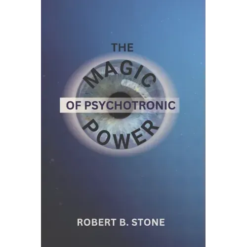The Magic of Psychotronic Power: Unlock the Secret Door to Power, Love, Health, Fame and Fortune