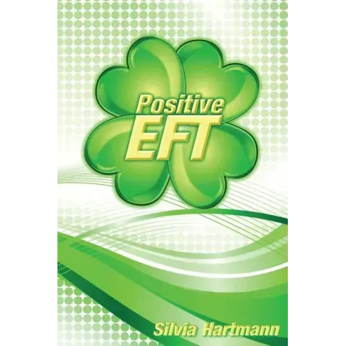 Positive EFT: Stronger, Faster, Smarter but most of all Happier