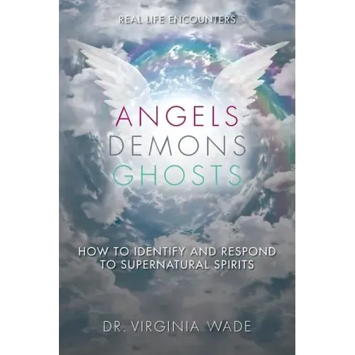 Angels Demons Ghosts: How to Identify and Respond to Supernatural Spirits