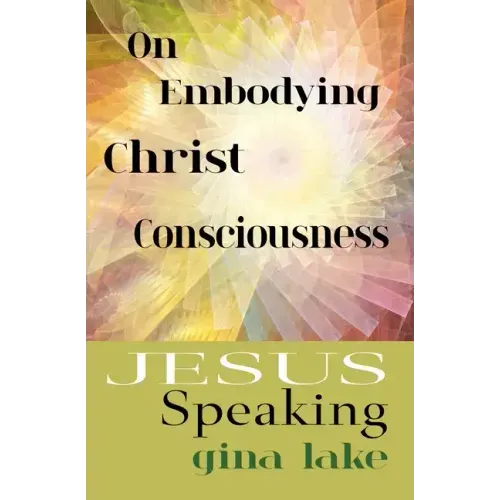 Jesus Speaking: On Embodying Christ Consciousness