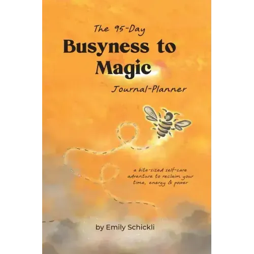 Busyness to Magic: The 95-Day Journal-Planner