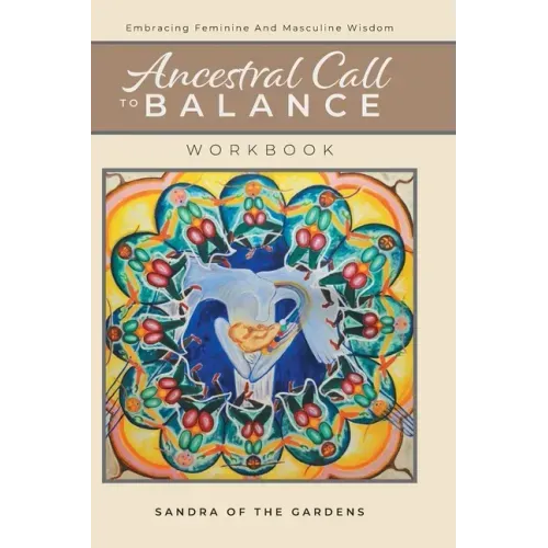 Ancestral Call To Balance Workbook: Embracing Feminine And Masculine Wisdom